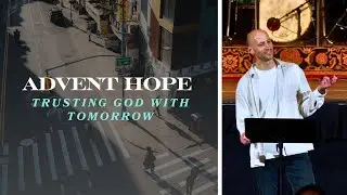 Advent Hope: Trusting God With Tomorrow | Faith That Works In Real Life