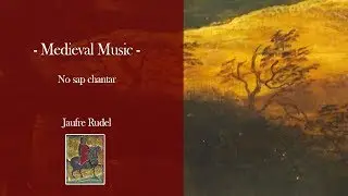 No sap chantar - Jaufre Rudel | Medieval