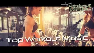 Trap Workout Music -  trap beat mix 2017 Best trap instrumental New trap radio
