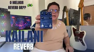 KAILANI REVERB - O MELHOR REVERB CUSTO X BENEFICIO??