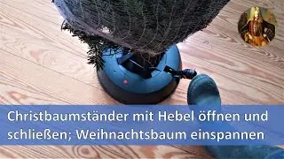 Christbaumständer mit Hebel öffnen und schließen ; Weihnachtsbaum einspannen