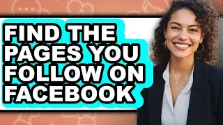 How to Find the Pages You Follow on Facebook - Full Guide