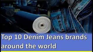 Top 10 Denim Jeans Brands In The World 2023 | Denim Around World
