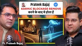 Life After Clearing Karma: What Happens When Blockages Are Removed? | Prateek Bajaj
