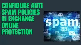 НАСТРОЙТЕ ПОЛИТИКУ АНТИСПАМА В EXCHANGE ONLINE PROTECTION