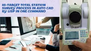 Hi-Target Total Station Data Process By lisp Application in Auto CAD