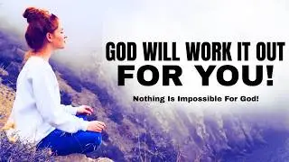God Has Already Worked It Out For You ; Stop Worrying and Trust God!
