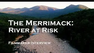 Newburyport Documentary Film Festival Filmmaker Interview &mdash;&ldquo;The Merrimack: River at Risk&rdquo;