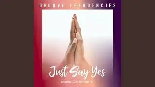 Just Say Yes (feat. Clay Benjamin)
