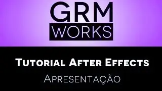 GRMworks Tutorial After Effects - Apresenta&ccedil;&atilde;o [PT]