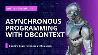 Asynchronous Programming with DbContext in Entity Framework: Boosting Responsiveness and Scalability