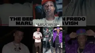 The Reason Fredo, Clavish & Marlow P Have Beef
