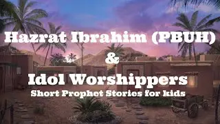 Hazrat Ibrahim A.S and The Idol Worshippers | Short Prophet Stories in English w/o Cartoons