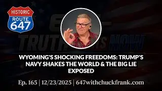 WYOMING'S SHOCKING FREEDOMS: TRUMP'S NAVY SHAKES THE WORLD & THE BIG LIE EXPOSED | 647 Ep. 165