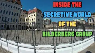 INSIDE THE SECRETIVE WORLD OF THE BILDERBERG GROUP