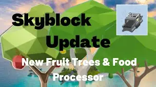 Skyblock NEW UPDATE Fruit Trees Food Processor WE GOT EVERY TREE || Roblox