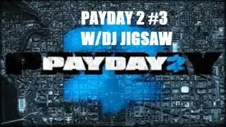 Payday 2 #3 With Dj Jigsaw Stealing Guns