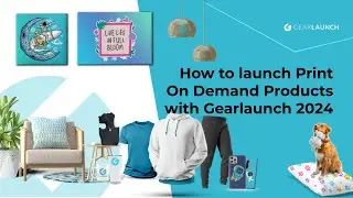 How to Launch Print On Demand Products Campaign with Gearlaunch