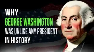 Why George Washington Was Unlike Any President in History | George Washington Biography 