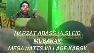 Harzat Abass (a.s) Eid Mubarak _______ Megawatts village kargil
