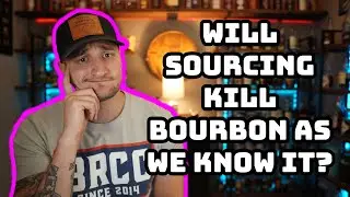 What is sourcing and will it kill the bourbon industry?