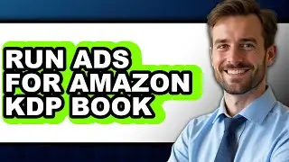 How to Run Ads for Amazon Kdp Book - Step by Step