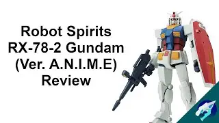 Robot Spirits RX-78-2 Gundam (Ver. A.N.I.M.E) Review