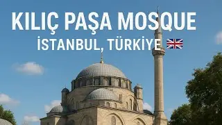 Kılı&ccedil; Paşa Mosque Istanbul: Historic Ottoman Architecture by Mimar Sinan