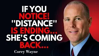 If You Notice This, SHE “Distance” Is Ending… SHE'S Coming Back| Corey Wayne Motivational Speech