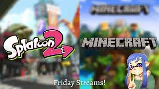 Splatoon 2 and Minecraft Live Stream!
