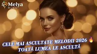 Cele Mai Ascultate Melodii 2026 🔥  Toată Lumea Le Ascultă By Melya Music