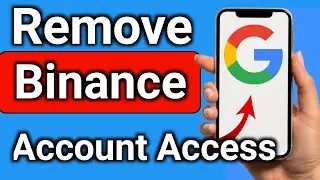 How to Remove Binance Account Access From Gmail Or Google Account