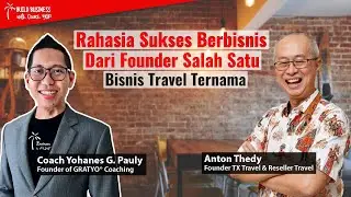 2 Pesan Penting dalam Berbisnis dari Anton Thedy, founder TX Travel | Yohanes G. Pauly GRATYO