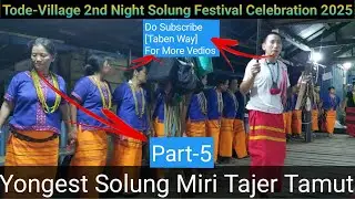 Part-5 The Yongest Solung Miri//Tajer Tamut//At Tode-Village SolungFestivalCelebration2025 2ndNight 