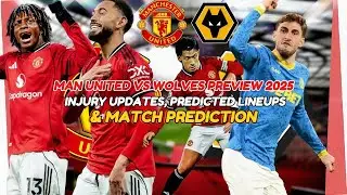 Man United vs Wolves Preview 2025 | Injury Updates, Predicted Lineups & Match Prediction