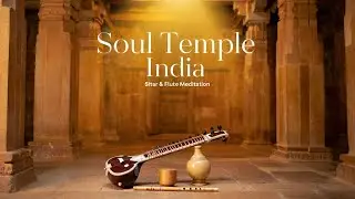 Soul Temple India – Sitar & Flute for Deep Inner Tranquility