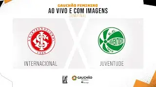 AO VIVO E COM IMAGENS: INTERNACIONAL X JUVENTUDE | SEMIFINAL | GAUCHÃO FEMININO