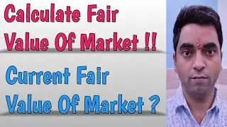 Fair Value calculation of market !! What is fair value to invest in current situation !!