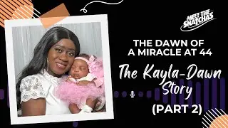 Part 2: The Dawn of a Miracle at 44 - The Kayla-Dawn Story 