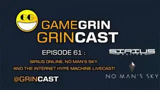 The GameGrin GrinCast! Episode 61 - Sirius Online, and the Internet Hype Machine LiveCast!