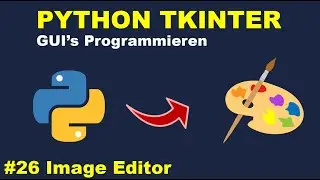 Image Editor Programmieren Teil 2 | Python GUI's mit Tkinter Programmieren #26