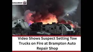 Setting Fire on Tow Trucks at Brampton Auto Shop | ব্র্যাম্পটনের অটো রিপেয়ার শপে টো ট্রাকে আগুন
