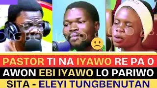 PASTOR TI NA IYAWO RE PA 0 AWON EBI IYAWO LO PARIWO SITA - ELEYI TUNGBENUTAN - Wat¢h & L£arπ 