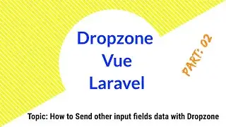 Part 02 | Sending Other Inputs Data with Vue Dropzone