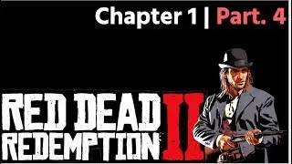 Red Dead Redemption 2: Chapter 1- Part 4 | STORY MODE WALKTHROUGH