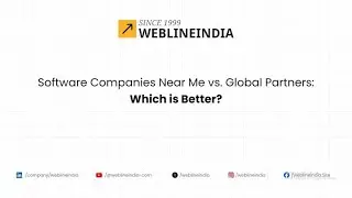 Software Companies Near Me vs. Global Partners: Which is Better?