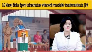 LG Manoj Sinha: Sports infrastructure witnessed remarkable transformation in J&K