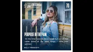 PURPOSE IN THE PAIN | KELLY PRESCOTT ON THE JIM CRESSMAN PODCAST