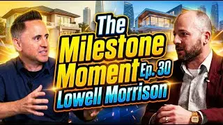 Milestone Moment Ep. 30 | Lowell Morrison&rsquo;s Inspiring Real Estate Journey & Big Breakthrough