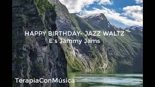 HAPPY BIRTHDAY  - E's Jammy Jams -  JAZZ AND WALTZ